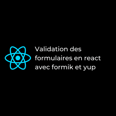 Validation des formulaires en react avec Formik et Yup